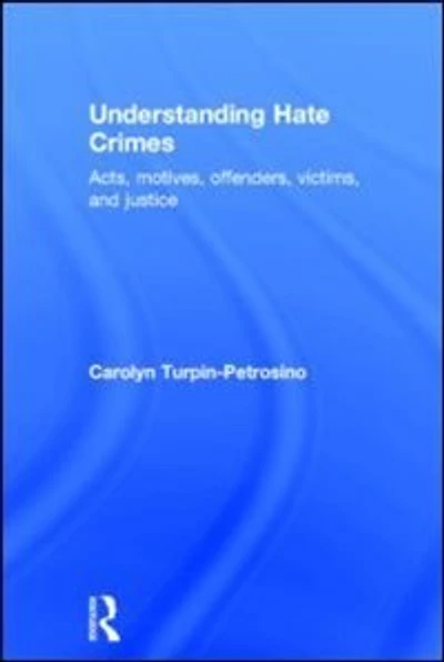 Understanding Hate Crimes: Acts, Motives, Offenders, Victims, and Justice