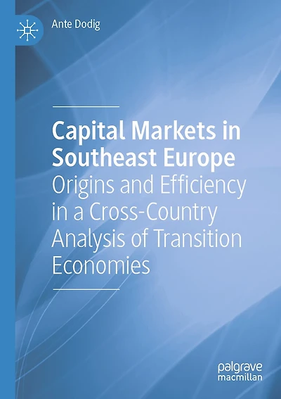 Capital Markets in Southeast Europe: Origins and Efficiency in a Cross-Country Analysis of Transition Economies