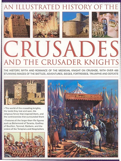 An Illustrated History of the Crusades and Crusader Knights: The history, myth and romance of the medieval knight on crusade, with over 500