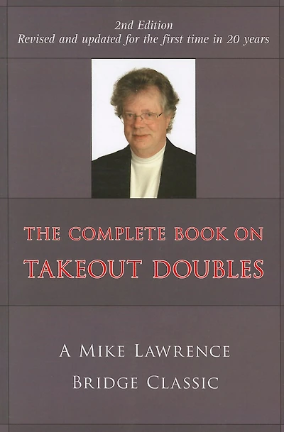 Complete Book on Takeout Doubles (2nd Edition) (Revised): A Mike Lawrence Bridge Classic