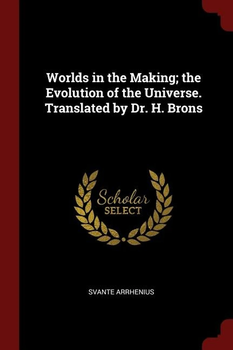 Worlds in the Making; the Evolution of the Universe. Translated by Dr. H. Brons