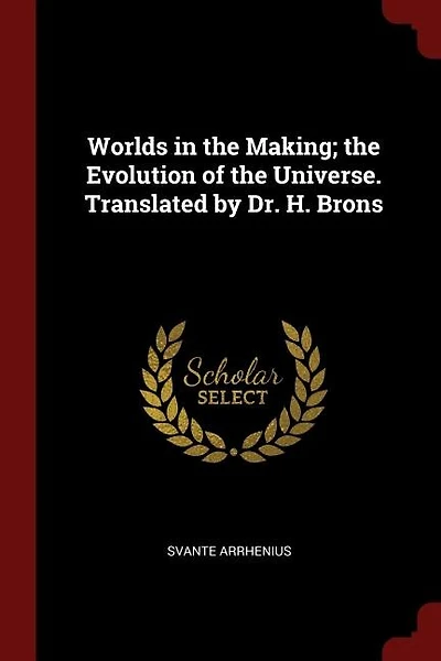 Worlds in the Making; the Evolution of the Universe. Translated by Dr. H. Brons
