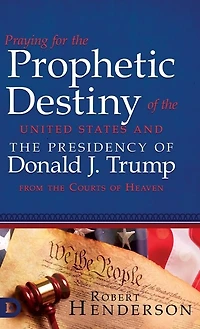 Praying For The Prophetic Destiny Of United States And Presidency Donald J. Trump From Courts Heaven