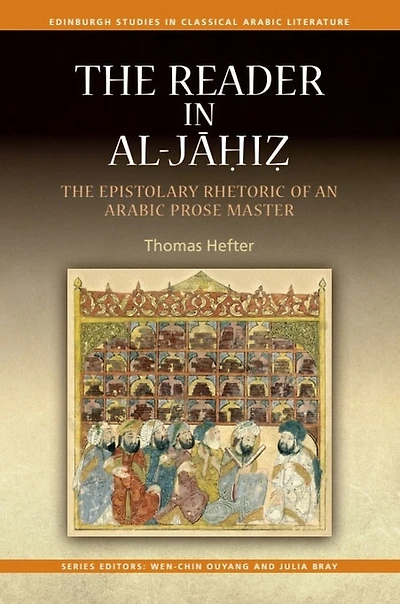 The Reader in al-Jahiz: The Epistolary Rhetoric of an Arabic Prose Master