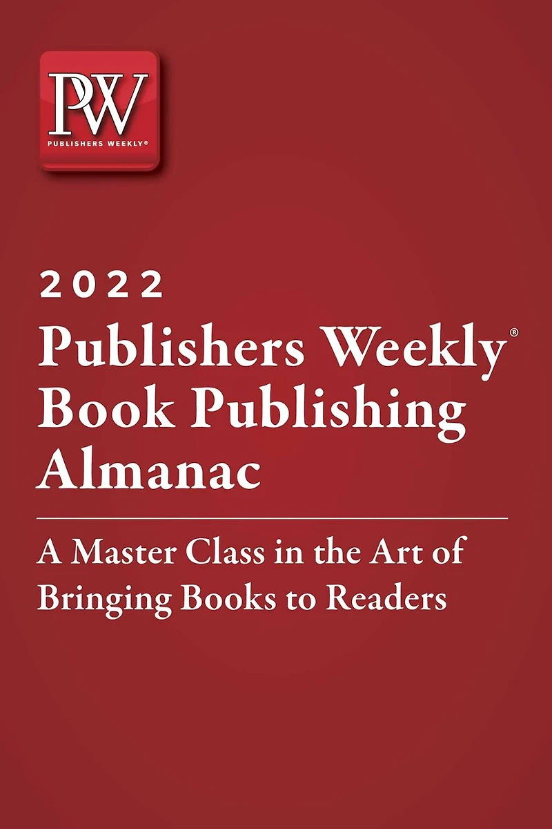 Publishers Weekly Book Publishing Almanac 2022: A Master Class The Art Of Bringing Books To Readers