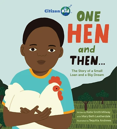 One Hen and Then: The Story of a Small Loan Big Dream