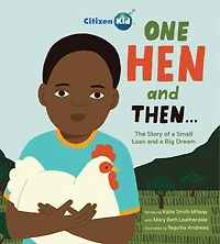 One Hen and Then: The Story of a Small Loan Big Dream