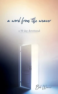 A word from the weaver: a 50 day devotional