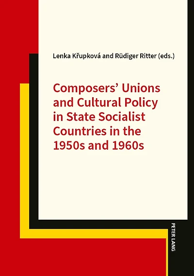 Composers' Unions and Cultural Policy State Socialist Countries the 1950s 1960s