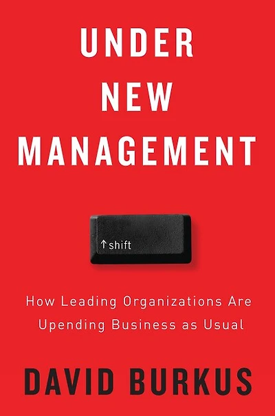 Under New Management: How Leading Organizations Are Upending Business As Usual