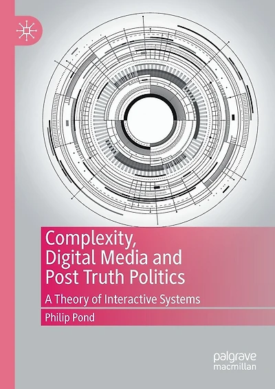 Complexity, Digital Media And Post Truth Politics: A Theory Of Interactive Systems
