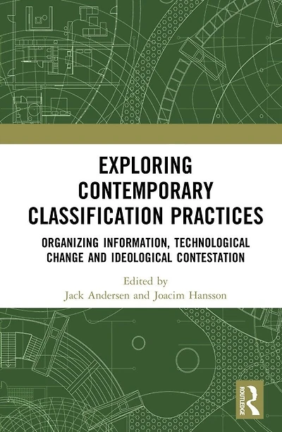Exploring Contemporary Classification Practices: Organizing Information, Technological Change and Ideological Contestati: Contestation