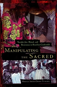 Manipulating the Sacred: Yorùbá Art, Ritual, and Resistance in Brazilian Candomblé
