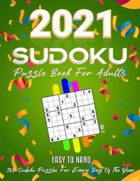 2021 Sudoku Puzzle Book For Adults: 365 Daily Sudoku Puzzles. Easy to Hard Sudoku (3 Levels of Difficulty