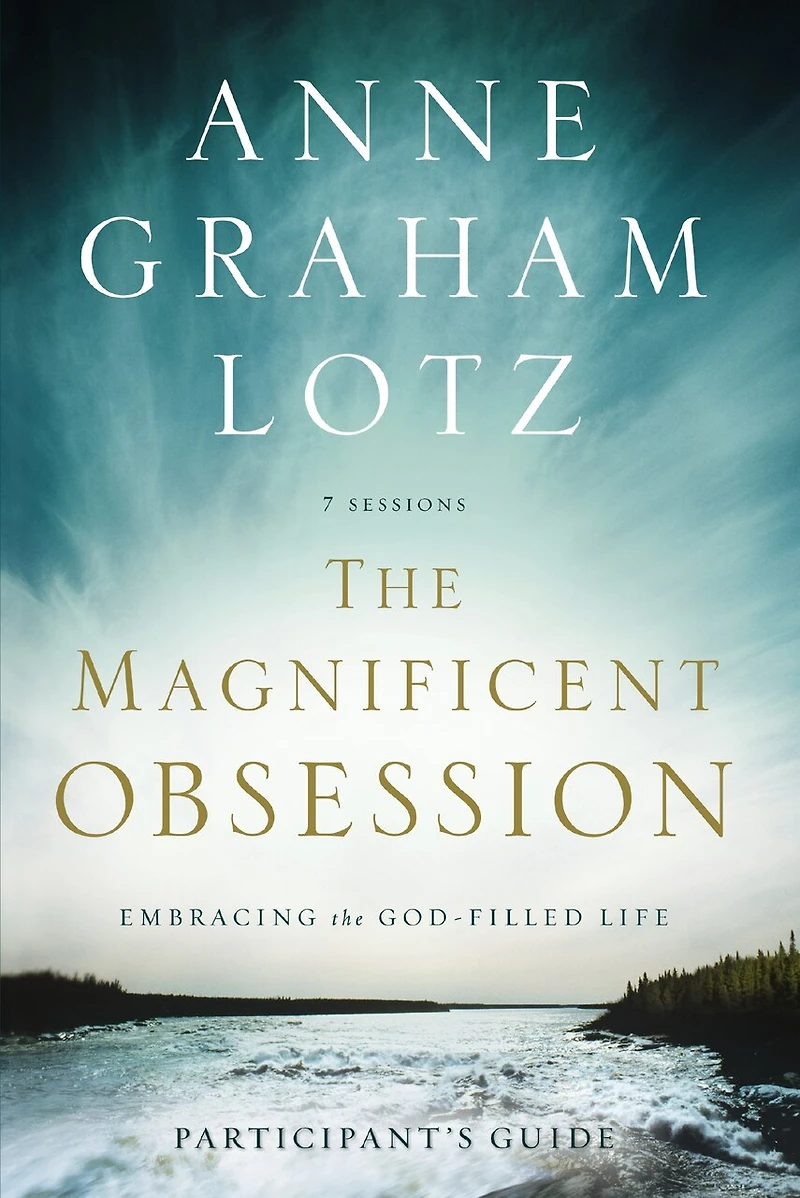 the Magnificent Obsession Bible Study Participant's Guide: Embracing God-Filled Life