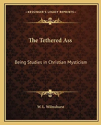 The Tethered Ass: Being Studies in Christian Mysticism