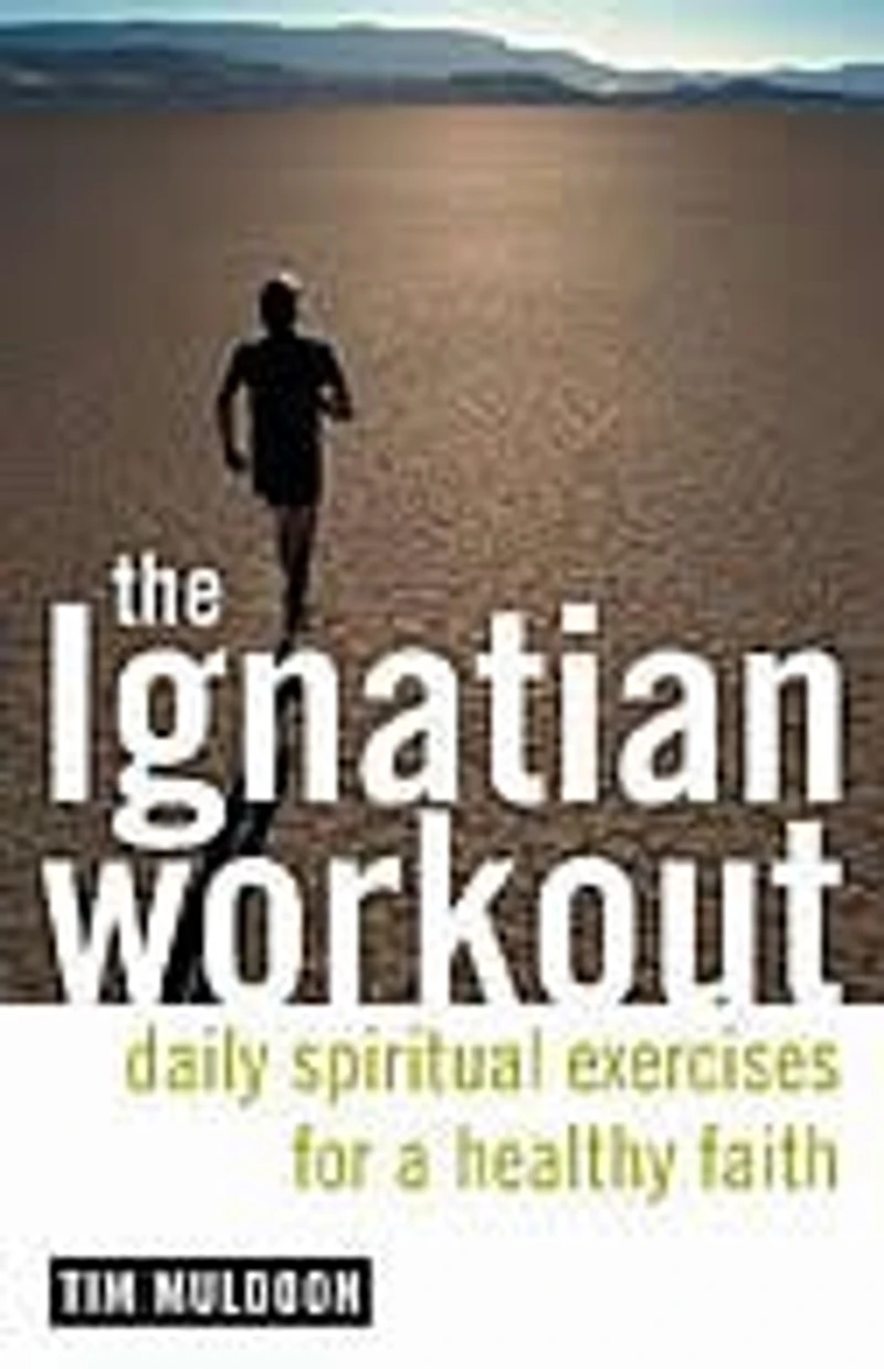 The Ignatian Workout: Daily Exercises for a Healthy Faith: Spiritual Faith