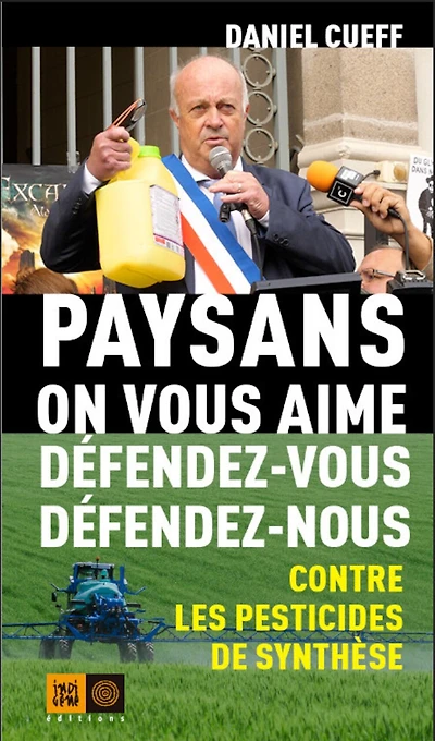 Paysans, on vous aime, défendez-vous, défendez-nous: contre les pesticides de synthèse