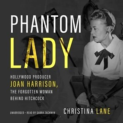 Phantom Lady: Hollywood Producer Joan Harrison, The Forgotten Woman Behind Hitchcock