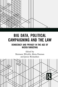 Big Data, Political Campaigning and the Law: Democracy Privacy Age of Micro-Targeting