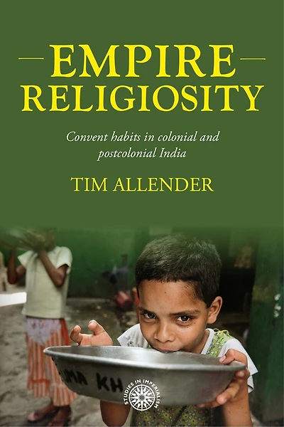 Empire religiosity: Convent habits colonial and postcolonial India