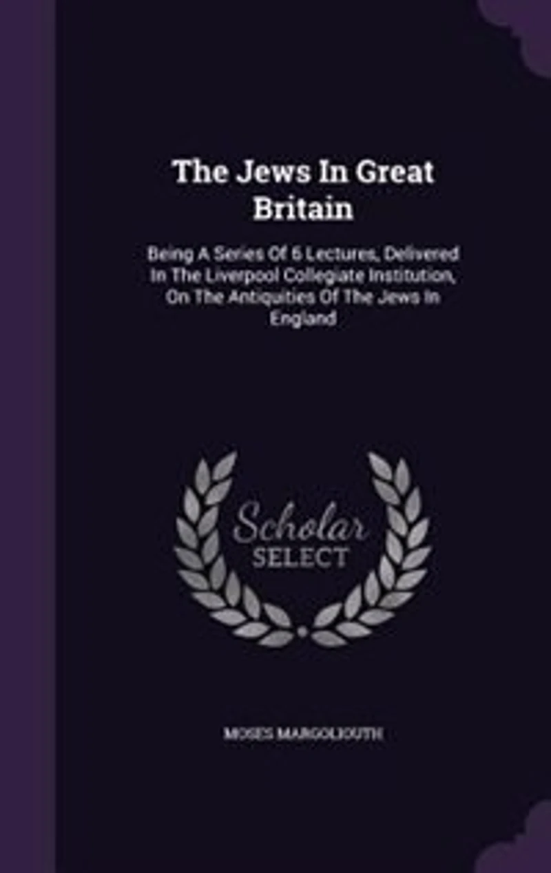 the Jews Great Britain: Being a Series of Six Lectures, Delivered Liverpool Collegiate Institution, On Antiquiti