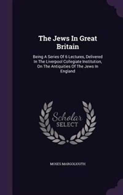 the Jews Great Britain: Being a Series of Six Lectures, Delivered Liverpool Collegiate Institution, On Antiquiti