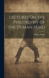 Lectures On the Philosophy of the Human Mind