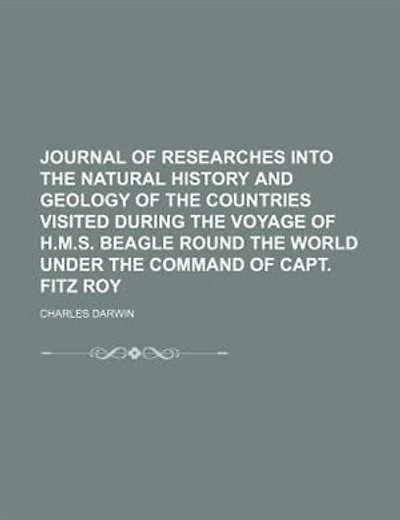 Journal of researches into the natural history and geology of the countries visited during the voyage of H.M.S. Beagle round the world under the command of Capt. Fitz Roy