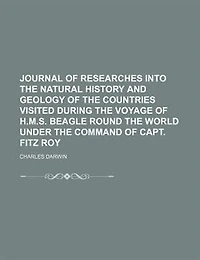 Journal of researches into the natural history and geology of the countries visited during the voyage of H.M.S. Beagle round the world under the command of Capt. Fitz Roy