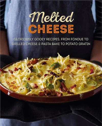 Melted Cheese: Gloriously Gooey Recipes, From Fondue To Grilled Cheese & Pasta Bake Potato Gratin