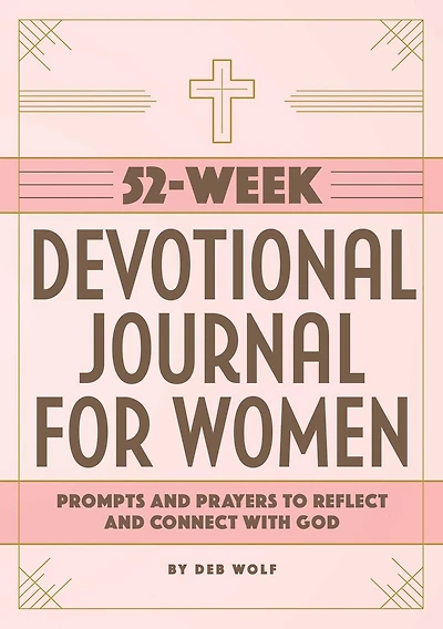 52-Week Devotional Journal for Women: Prompts and Prayers to Reflect and Connect with God