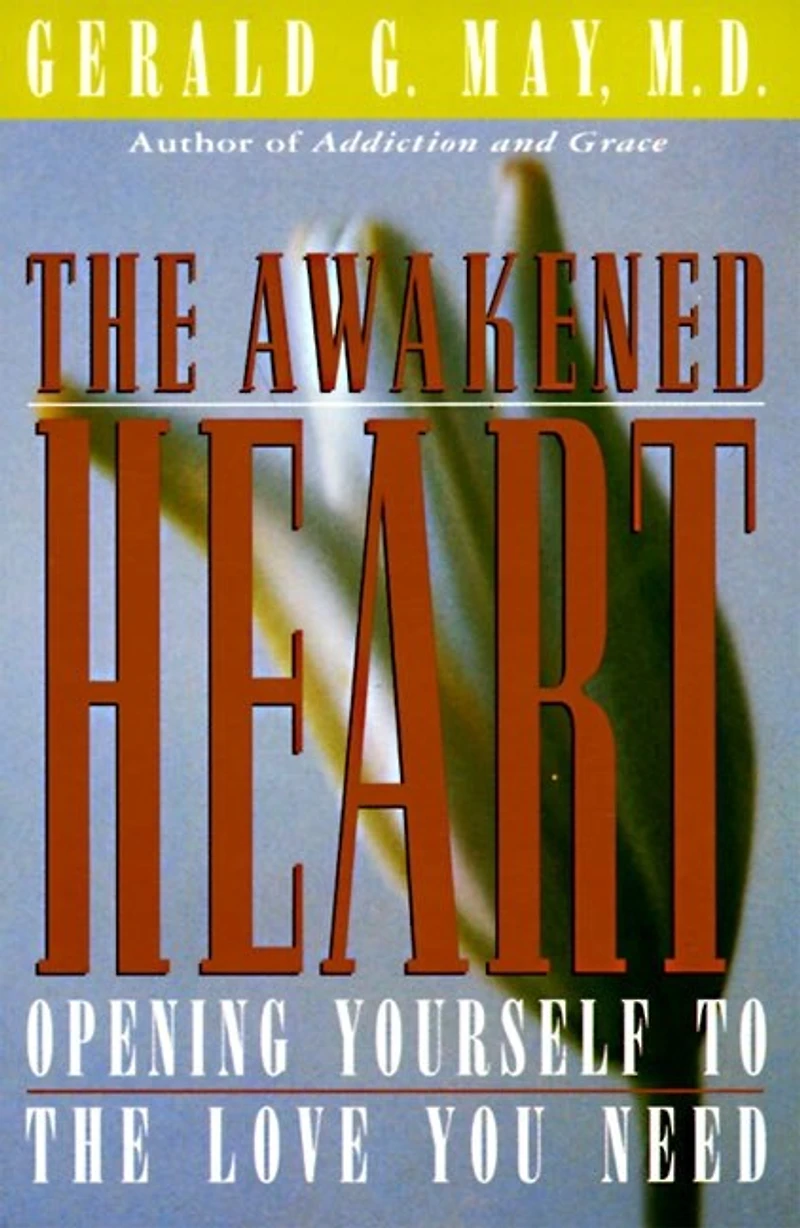 the Awakened Heart: Opening Yourself to Love You Need