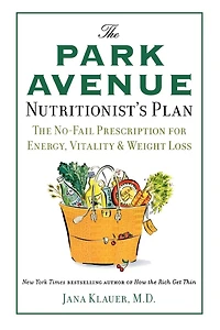 The Park Avenue Nutritionist's Plan: The No-Fail Prescription for Energy, Vitality & Weight Loss