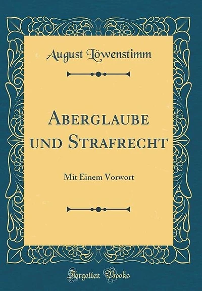 Aberglaube und Strafrecht: Mit Einem Vorwort (Classic Reprint)