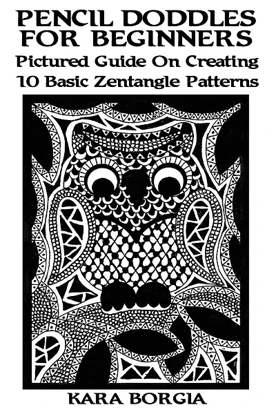 Pencil Doodles For Beginners: Pictured Guide On Creating 10 Basic Zentangle Patterns: (Zentangle for beginners, Zentangle patterns, Zentangle Basics, Zentangle art for beginners)