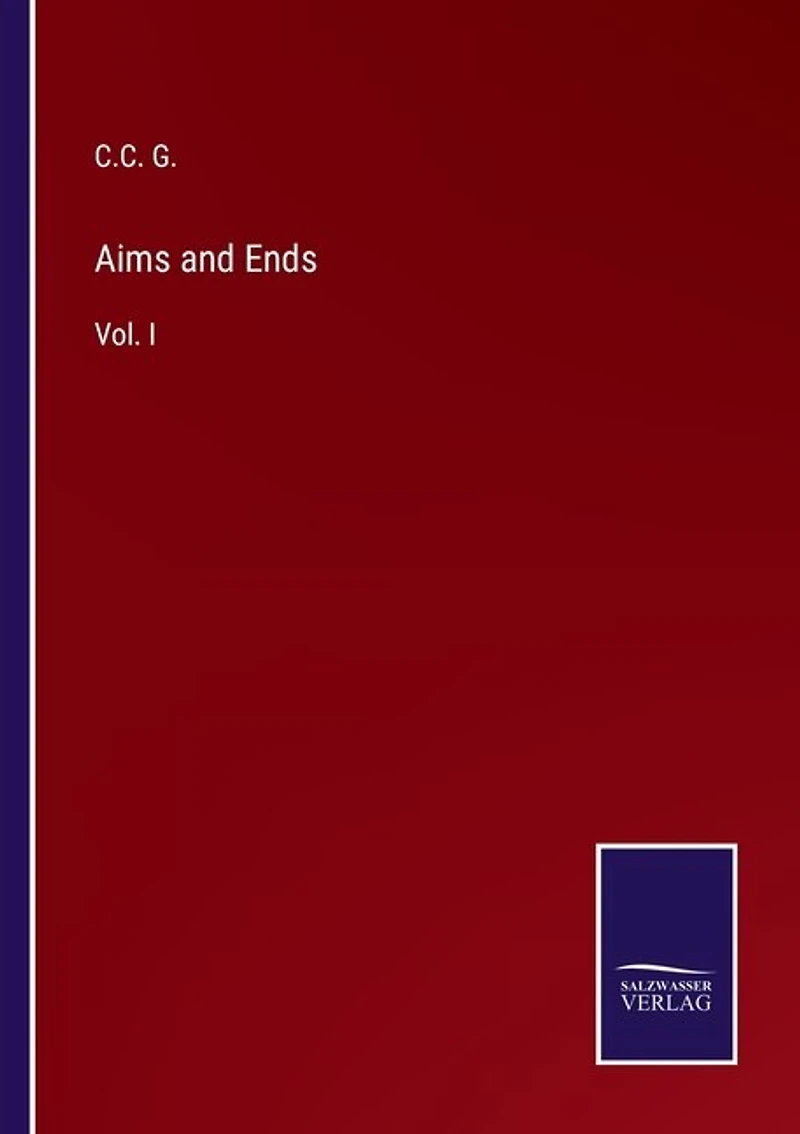 Aims and Ends: Vol. I