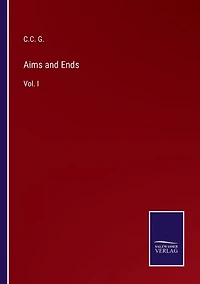 Aims and Ends: Vol. I