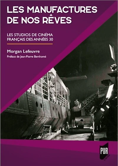 Les manufactures de nos rêves: les studios de cinéma français des années 30