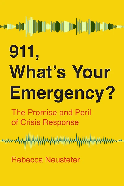 911, What’s Your Emergency?: The Promise and Peril of Crisis Response