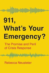 911, What’s Your Emergency?: The Promise and Peril of Crisis Response