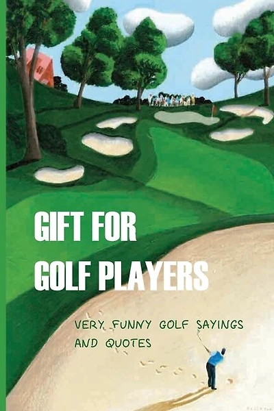 Gift For Golf Players: Very Funny Golf Sayings And Quotes: Golf Book