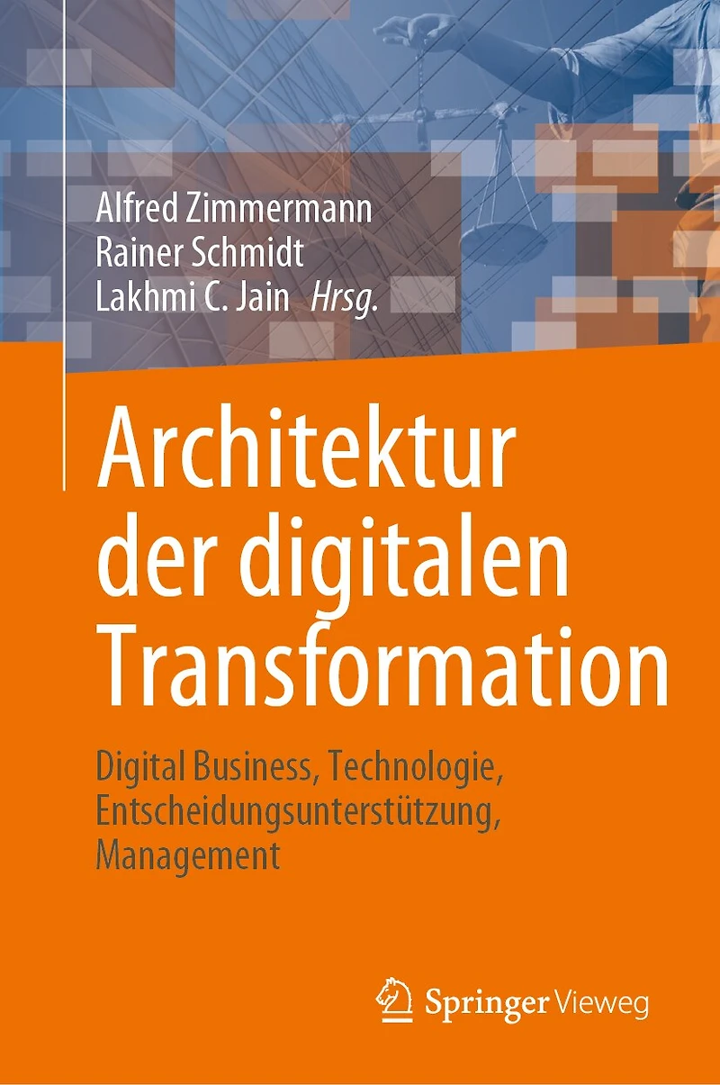 Architektur Der Digitalen Transformation: Digital Business, Technologie, Entscheidungsunterstützung, Management