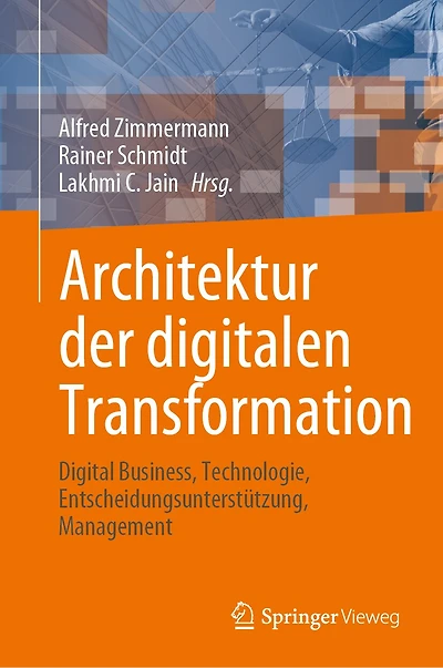 Architektur Der Digitalen Transformation: Digital Business, Technologie, Entscheidungsunterstützung, Management
