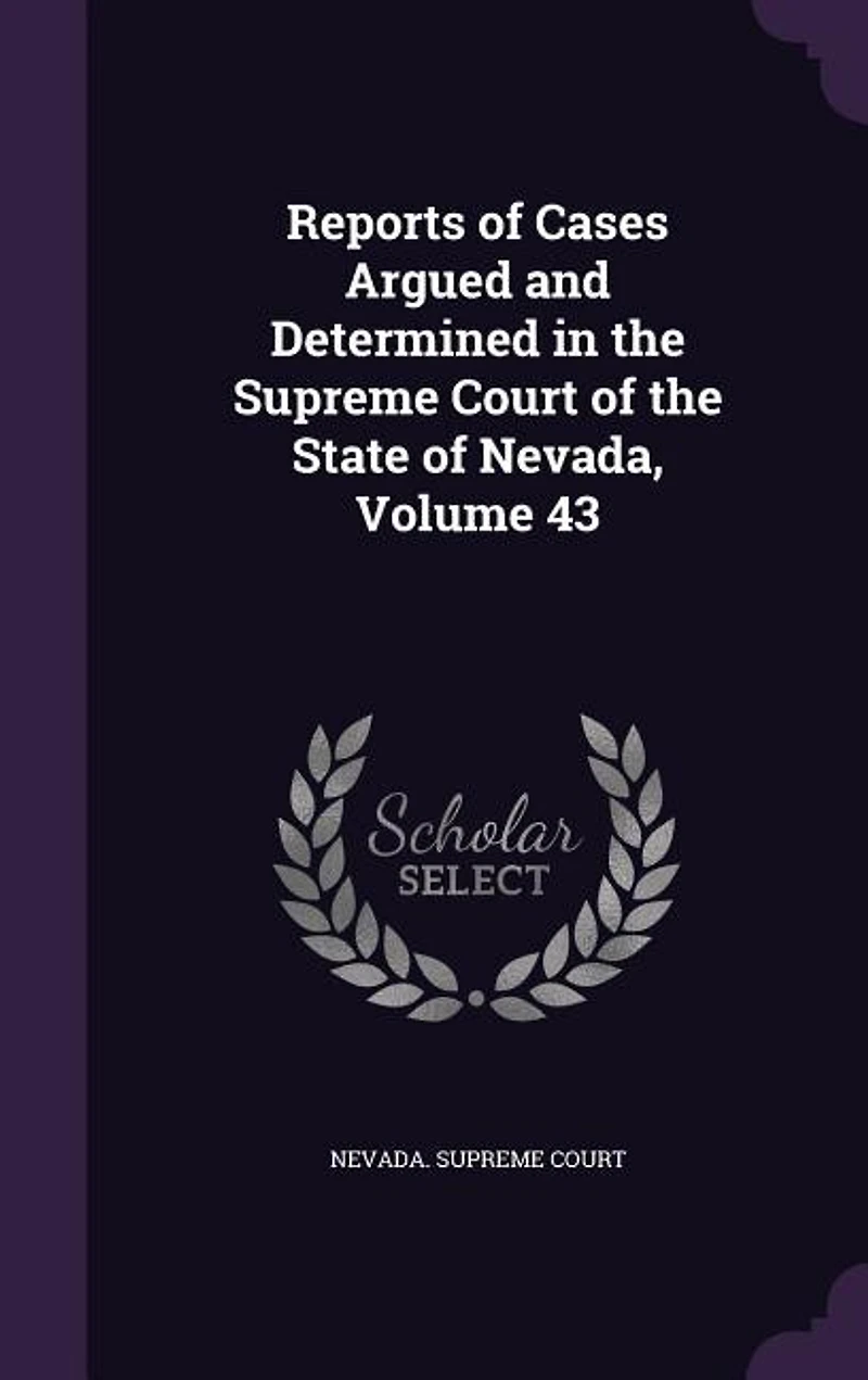 Reports of Cases Argued and Determined the Supreme Court State Nevada, Volume 43