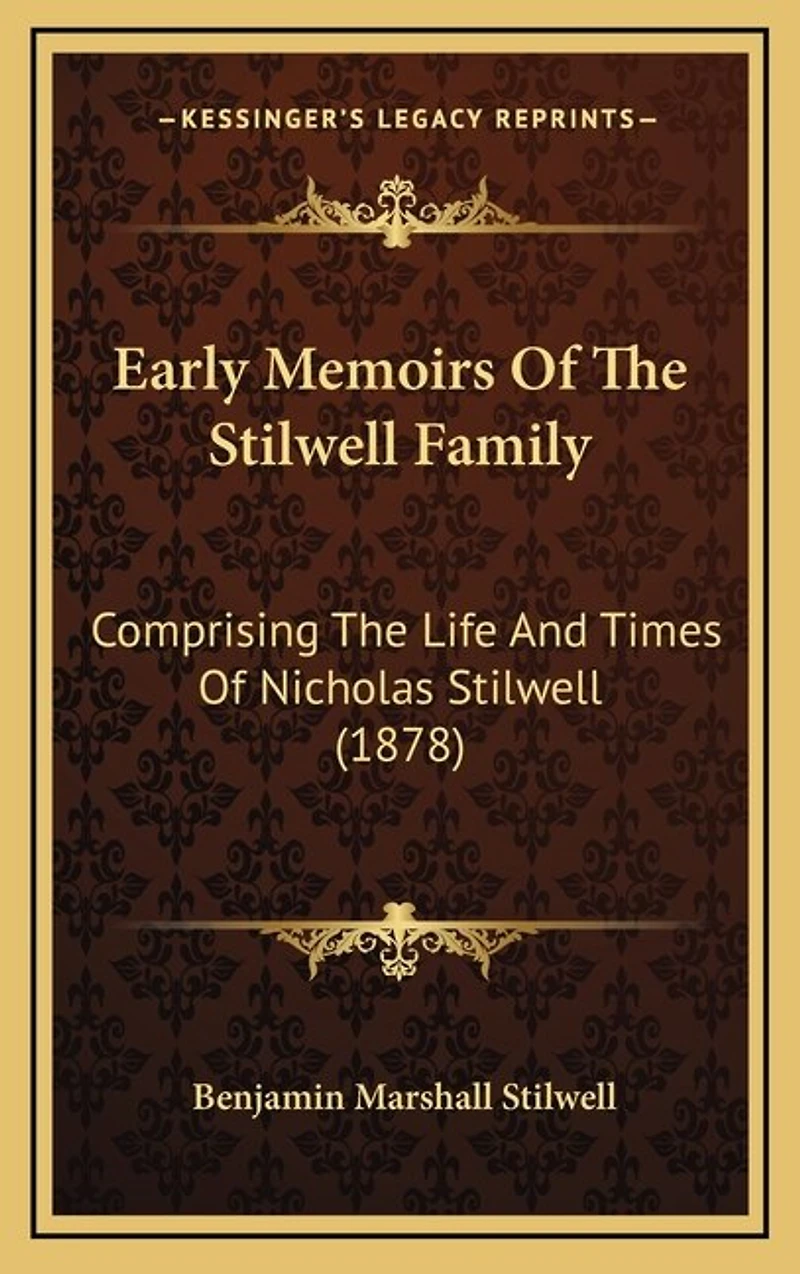 Early Memoirs Of The Stilwell Family: Comprising The Life And Times Of Nicholas Stilwell (1878)
