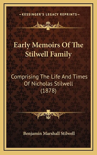 Early Memoirs Of The Stilwell Family: Comprising The Life And Times Of Nicholas Stilwell (1878)