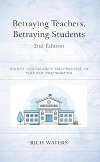 Betraying Teachers, Students: Higher Education's Malpractice Teacher Preparation