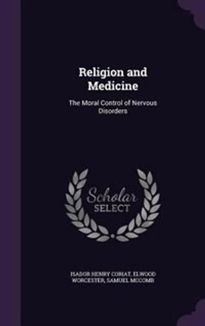 Religion and Medicine: The Moral Control of Nervous Disorders