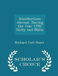 Recollections Abroad: During the Year 1790; Sicily and Malta (Classic Reprint)
